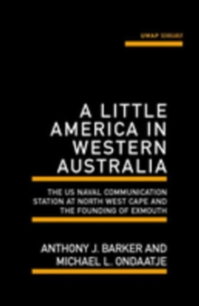 A Little America in Western Australia : The US Naval Communication Station at North West Cape and the Founding of Exmouth