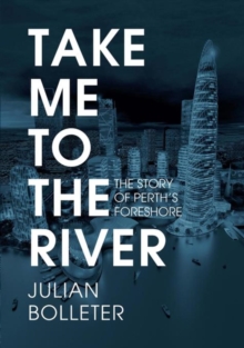 Take Me to the River : The Story of Perth's Foreshore