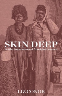 Skin Deep : Settler Impressions of Aboriginal Women