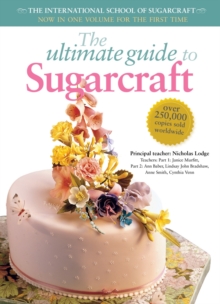The Ultimate Guide to Sugarcraft : Now in One Volume for the First Time, Paperback Book The Ultimate Guide to Sugarcraft : Now in One Volume for the First Time, Paperback Book