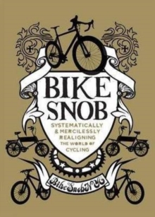 Bike Snob : Systematically and Mercilessly Realigning the World of Cycling, Hardback Book Bike Snob : Systematically and Mercilessly Realigning the World of Cycling, Hardback Book