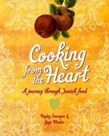 Cooking from the Heart : A Journey Through Jewish Food, Hardback Book Cooking from the Heart : A Journey Through Jewish Food, Hardback Book