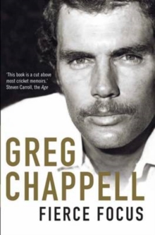 Fierce Focus : Greg Chappell, Paperback / softback Book Fierce Focus : Greg Chappell, Paperback / softback Book