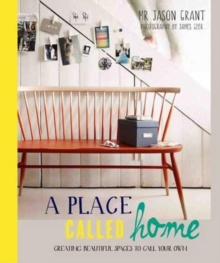 Place Called Home : Creating Beautiful Spaces to Call Your Own, Hardback Book Place Called Home : Creating Beautiful Spaces to Call Your Own, Hardback Book