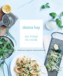 No Time to Cook : Fresh & Easy Recipes for a Fast Forward World, Paperback Book No Time to Cook : Fresh & Easy Recipes for a Fast Forward World, Paperback Book