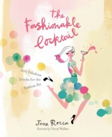The Fashionable Cocktail : 200 Fabulous Drinks for the Fashion Set, Hardback Book The Fashionable Cocktail : 200 Fabulous Drinks for the Fashion Set, Hardback Book