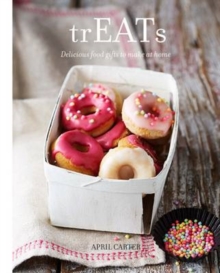 Treats : Delicious Food Gifts to Make at Home, Hardback Book Treats : Delicious Food Gifts to Make at Home, Hardback Book