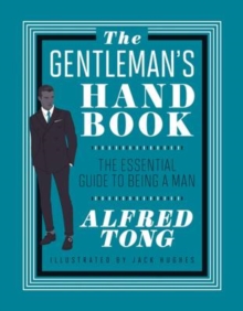 The Gentleman's Handbook : The Essential Guide to Being a Man, Hardback Book The Gentleman's Handbook : The Essential Guide to Being a Man, Hardback Book