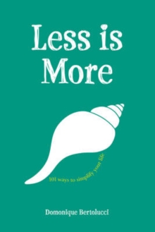 Less is More : 101 Ways to Simplify Your Life, Hardback Book Less is More : 101 Ways to Simplify Your Life, Hardback Book