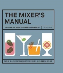 The Mixer's Manual : The Cocktail Bible for Serious Drinkers, Hardback Book The Mixer's Manual : The Cocktail Bible for Serious Drinkers, Hardback Book
