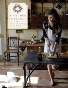 A Kitchen in France : A Year of Cooking in My Farmhouse, Hardback Book A Kitchen in France : A Year of Cooking in My Farmhouse, Hardback Book