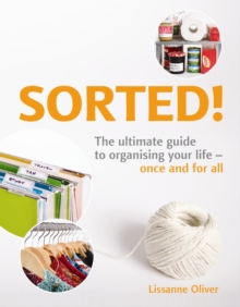 SORTED! :  The Ultimate Guide to Organising Your Life - Once and for All