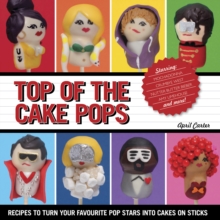 Top of the Cake Pops : Recipes to Turn Your Favourite Pop Stars into Cakes on Sticks