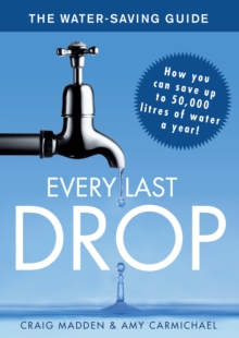 Every Last Drop : The Water Saving Guide