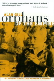 Orphans of The Empire : The Shocking Story of Child Migration to Australia