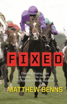 Fixed: Cheating, Doping, Rape and Murder - The Inside Track on Australia's Racing Industry