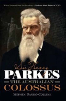 Sir Henry Parkes : The Australian Colossus, Paperback / softback Book Sir Henry Parkes : The Australian Colossus, Paperback / softback Book