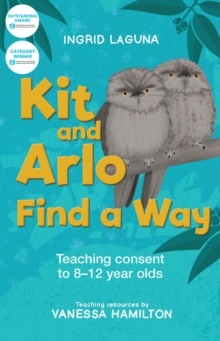 Kit and Arlo find a way : teaching consent to 8-12 year olds