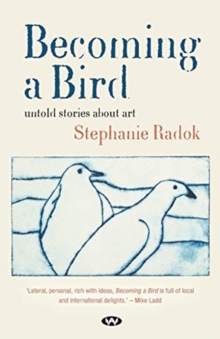 Becoming a Bird : Untold stories about art