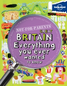 Not for Parents Great Britain : Everything You Ever Wanted to Know, Paperback Book Not for Parents Great Britain : Everything You Ever Wanted to Know, Paperback Book