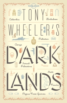 Tony Wheeler's Dark Lands : the Lonely Planet Founder Travels to Some of the World's Most Challenging Places, Paperback Book Tony Wheeler's Dark Lands : the Lonely Planet Founder Travels to Some of the World's Most Challenging Places, Paperback Book