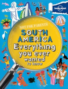 Not for Parents South America : Everything You Ever Wanted to Know, Paperback Book Not for Parents South America : Everything You Ever Wanted to Know, Paperback Book