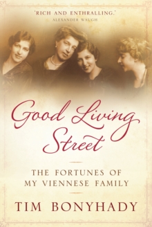 Good Living Street : The fortunes of my Viennese family, Hardback Book Good Living Street : The fortunes of my Viennese family, Hardback Book