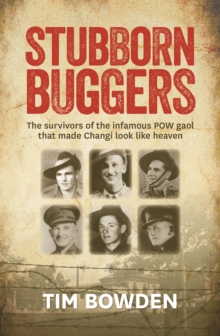 Stubborn Buggers : The Survivors of the Infamous POW Gaol That Made Changi Look Like Heaven, Paperback / softback Book Stubborn Buggers : The Survivors of the Infamous POW Gaol That Made Changi Look Like Heaven, Paperback / softback Book