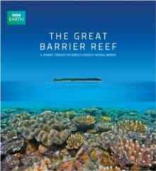 The Great Barrier Reef : A Journey Through the World's Greatest Natural Wonder, Hardback Book The Great Barrier Reef : A Journey Through the World's Greatest Natural Wonder, Hardback Book