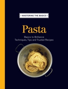 Mastering the Basics: Pasta, Hardback Book Mastering the Basics: Pasta, Hardback Book