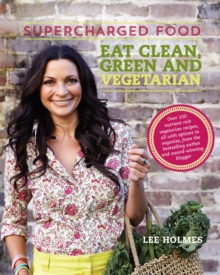 Supercharged Food: Eat Clean, Green and Vegetarian : 100 Vegetable Recipes to Heal and Nourish, Paperback Book Supercharged Food: Eat Clean, Green and Vegetarian : 100 Vegetable Recipes to Heal and Nourish, Paperback Book