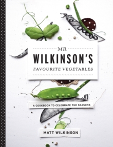 Mr Wilkinson's Favourite Vegetables : A Cookbook to Celebrate the Seasons, Paperback Book Mr Wilkinson's Favourite Vegetables : A Cookbook to Celebrate the Seasons, Paperback Book