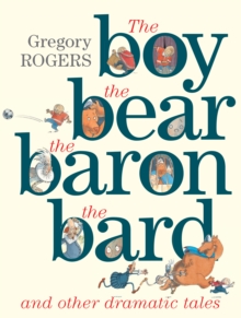 the Boy, the Bear, the Baron, the Bard and Other Dramatic Tales, Hardback Book the Boy, the Bear, the Baron, the Bard and Other Dramatic Tales, Hardback Book