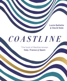 Coastline : The Food of Mediterranean Italy, France and Spain, Hardback Book Coastline : The Food of Mediterranean Italy, France and Spain, Hardback Book