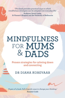 Mindfulness for Mums and Dads : Proven strategies for calming down and connecting