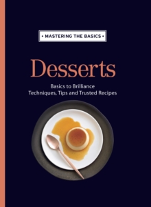 Mastering the Basics: Desserts, Hardback Book Mastering the Basics: Desserts, Hardback Book