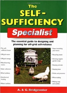 The Self-Sufficiency Specialist : The Essential Guide to Designing and Planning for Off-Grid Self-Reliance