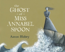 The Ghost Of Miss Annabel Spoon