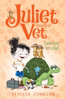 Zookeeper For A Day: Juliet, Nearly A Vet (Book 6) : Juliet, Nearly A Vet (Book 6)