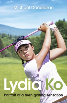 Lydia Ko : Portrait of a teen golfing sensation