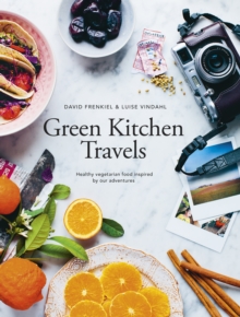 Green Kitchen Travels : Healthy Vegetarian Food Inspired by Our Adventures