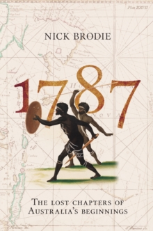 1787 : The Lost Chapters of Australia's Beginnings