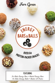 Energy Bars and Balls : Over 60 Protein-packed Snacks