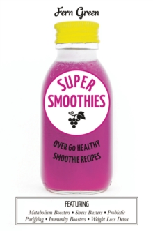 Super Smoothies : Over 60 Healthy Smoothie Recipes