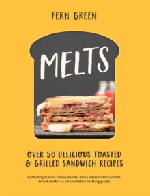 Melts : Over 50 Delicious Toasted and Grilled Sandwich Recipes