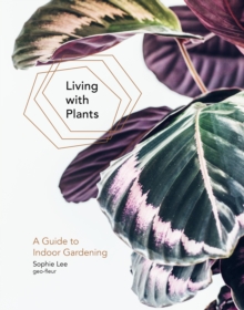 Living With Plants : A Guide To Indoor Gardening