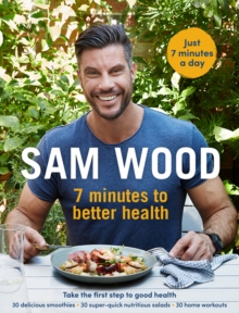 Sam Wood : 7 Minutes to Better Health