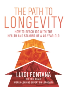 The Path to Longevity : How to reach 100 with the health and stamina of a 40-year-old