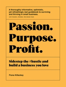 Passion Purpose Profit : Sidestep the #hustle and build a business you love