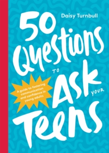 50 Questions to Ask Your Teens : A Guide to Fostering Communication and Confidence in Young Adults